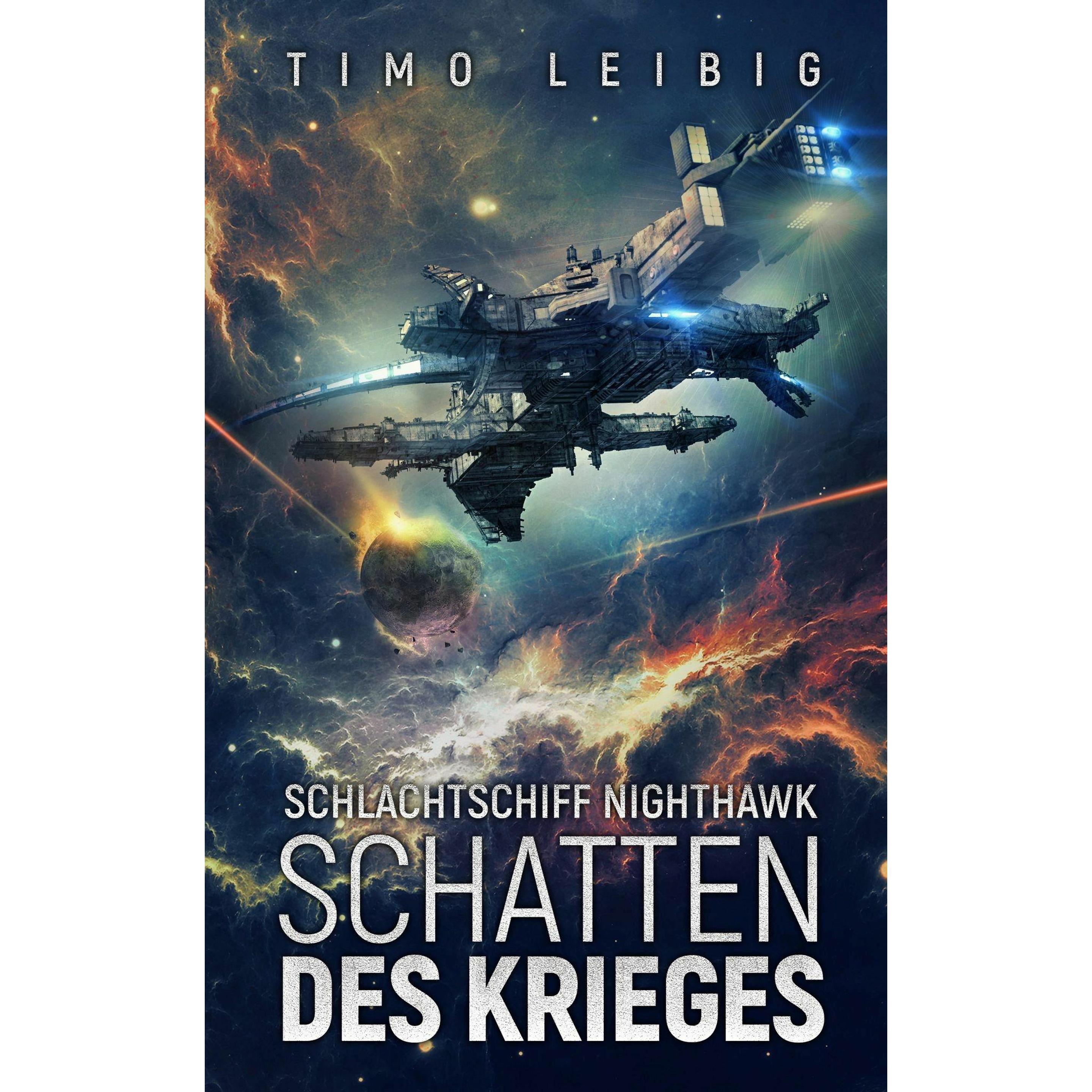 Schlachtschiff Nighthawk: Schatten des Krieges, Belletristik von Timo Leibig