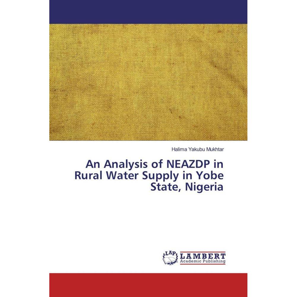 An Analysis of NEAZDP in Rural Water Supply in Yobe State, Nigeria, Fachbücher von Halima Yakubu Mukhtar