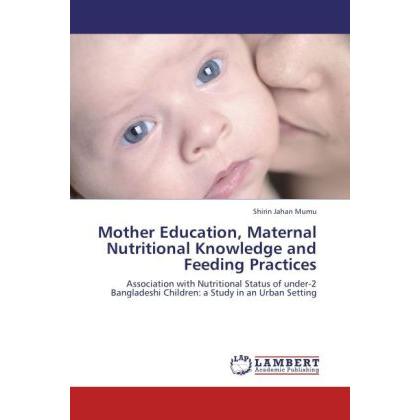 Mother Education, Maternal Nutritional Knowledge and Feeding Practices, Fachbücher
