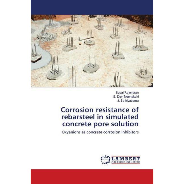 Corrosion resistance of rebarsteel in simulated concrete pore solution, Fachbücher von S. Devi Meenakshi, J. Sathiyabama...