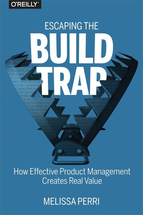 Produktbild Escaping The Build Trap (Englisch, Melissa Perri, 2018)