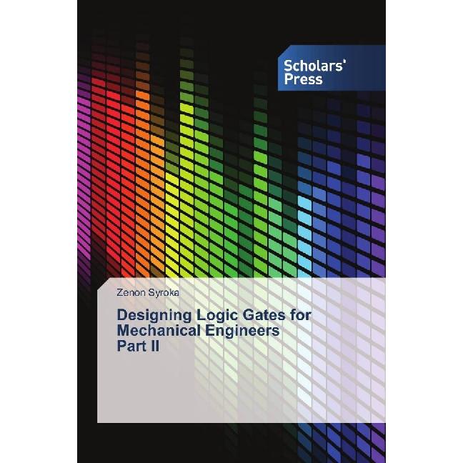 Designing Logic Gates for Mechanical Engineers Part II, Fachbücher von Zenon Syroka