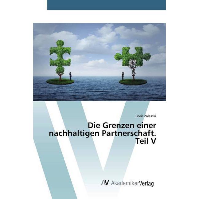 Die Grenzen einer nachhaltigen Partnerschaft. Teil V, Fachbücher von Boris Zalesski