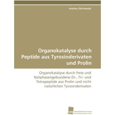 Organokatalyse durch Peptide aus Tyrosinderivaten und Prolin, Fachbücher von Andrey Olschewski