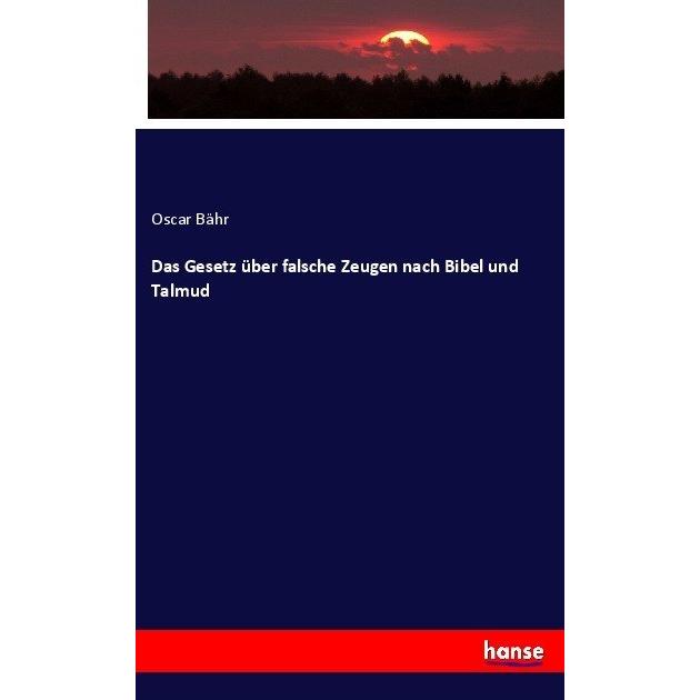 Das Gesetz über falsche Zeugen nach Bibel und Talmud, Fachbücher von Oscar Bähr