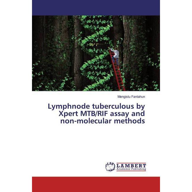 Lymphnode tuberculous by Xpert MTB/RIF assay and non-molecular methods, Fachbücher von Mengistu Fantahun