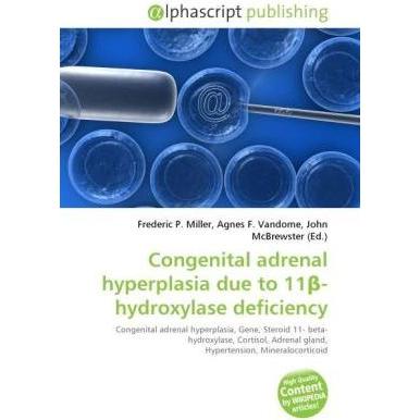 Congenital adrenal hyperplasia due to 11 -hydroxylase deficiency, Fachbücher von Agnes F. Vandome, Frederic P. Miller, J...
