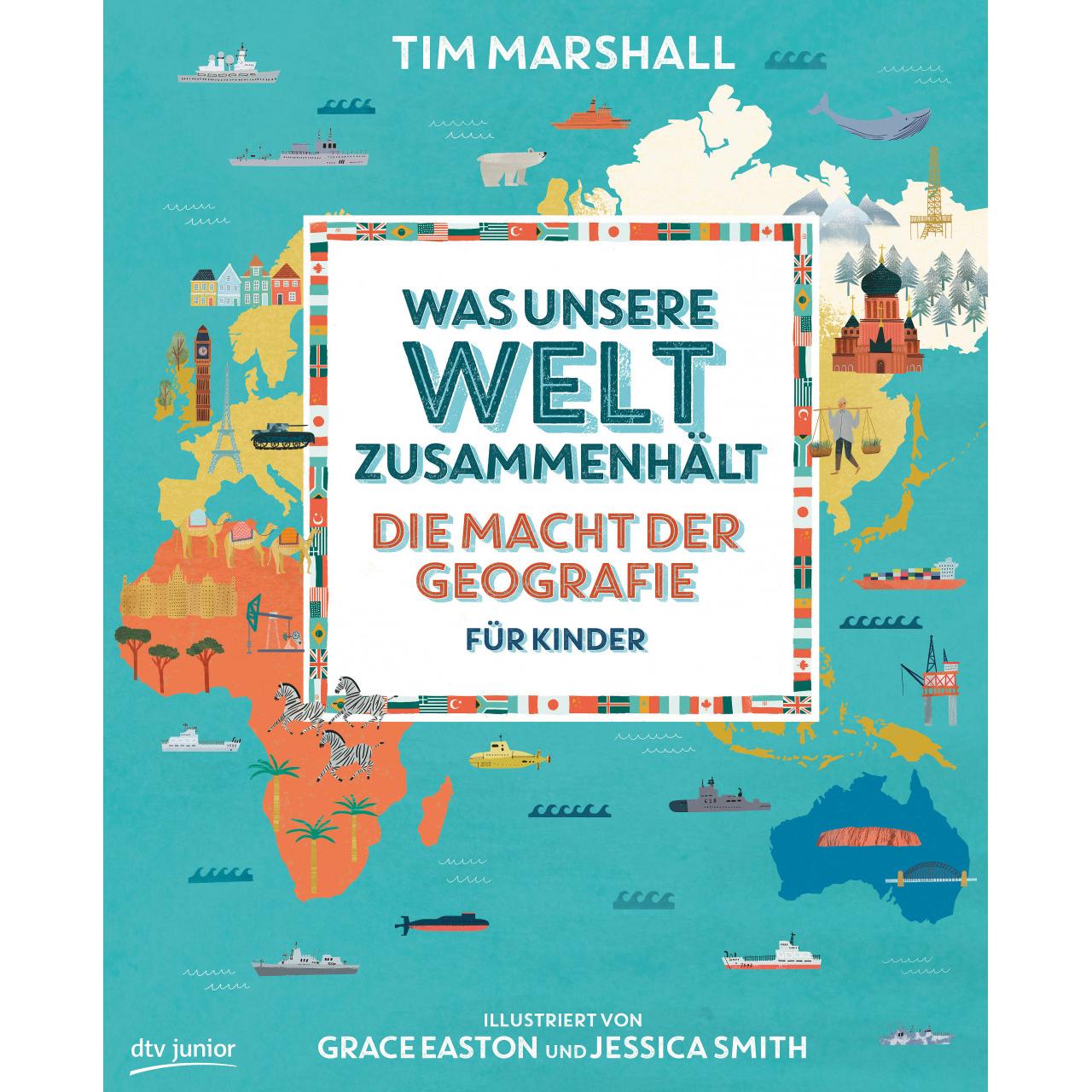 Was unsere Welt zusammenhält – Die Macht der Geografie für Kinder, Kinderbücher von Tim Marshall, Grace Easton, Birgit B...
