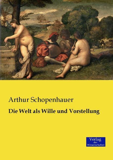 Produktbild Die Welt als Wille und Vorstellung (Deutsch, Arthur Schopenhauer, 2015)