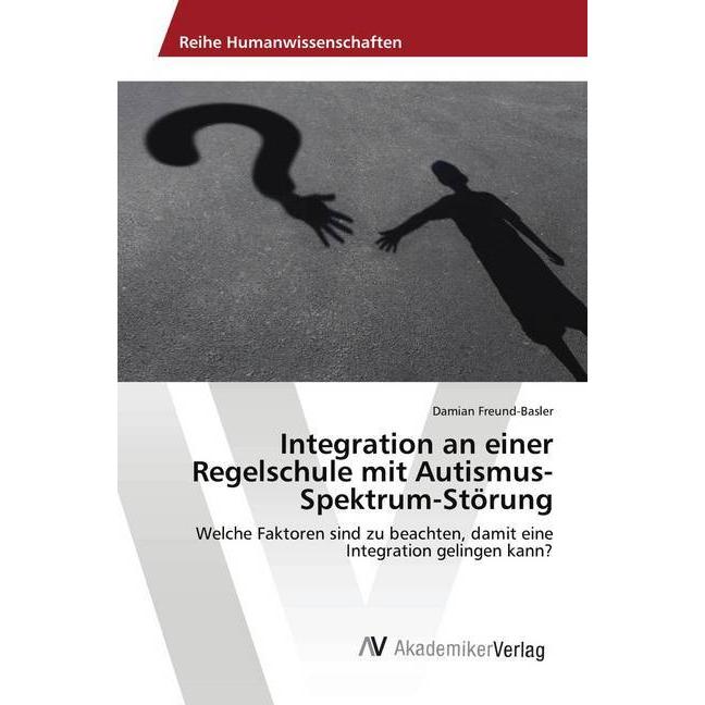 Integration an einer Regelschule mit Autismus-Spektrum-Störung, Fachbücher von Damian Freund-Basler