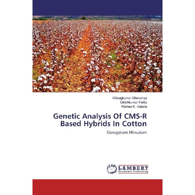Genetic Analysis Of CMS-R Based Hybrids In Cotton, Fachbücher von Girishkumar Faldu, Chiragkumar Ghevariya, Rishee K. Ka...