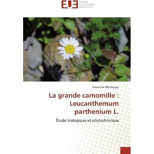 La grande camomille : Leucanthemum parthenium L., Fachbücher von Kaouther Mechergui