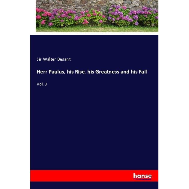 Herr Paulus, his Rise, his Greatness and his Fall, Belletristik von Sir Walter Besant