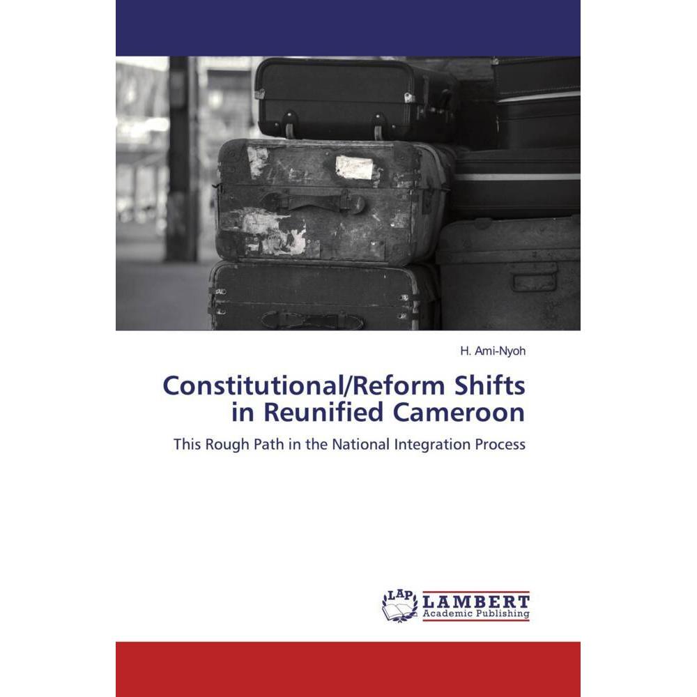 Constitutional/Reform Shifts in Reunified Cameroon, Fachbücher von H. Ami-Nyoh