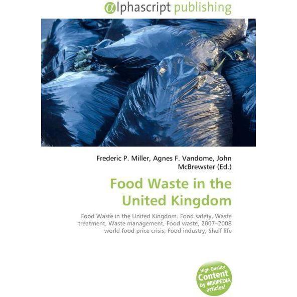 Food Waste in the United Kingdom, Fachbücher von Agnes F. Vandome, Frederic P. Miller, John McBrewster