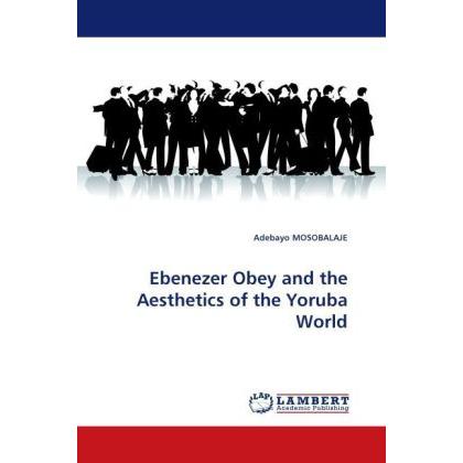 Ebenezer Obey and the Aesthetics of the Yoruba World, Fachbücher von Adebayo Mosobalaje