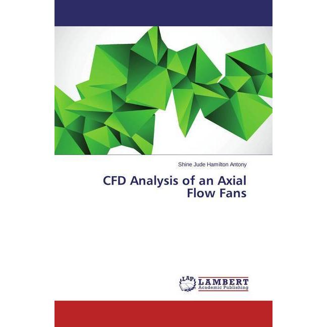 CFD Analysis of an Axial Flow Fans, Fachbücher von Shine Jude Hamilton Antony