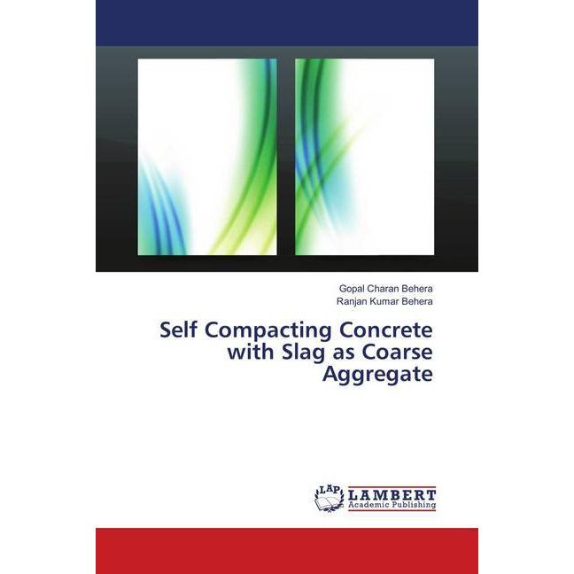 Self Compacting Concrete with Slag as Coarse Aggregate, Fachbücher von Ranjan Kumar Behera, Gopal Charan Behera