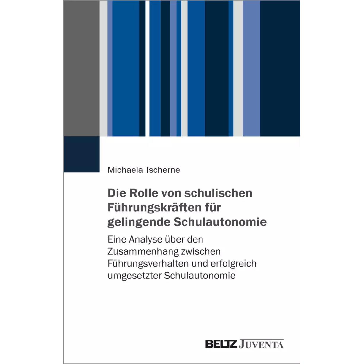 Die Rolle von schulischen Führungskräften für gelingende Schulautonomie, Fachbücher von Michaela Tscherne