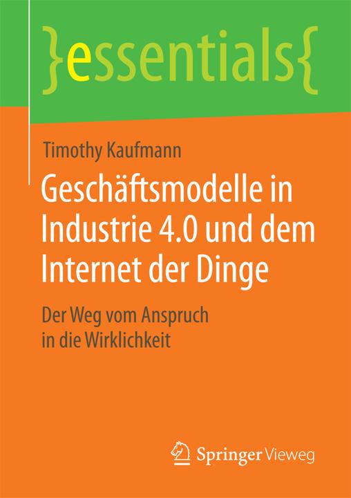 Produktbild Geschäftsmodelle in Industrie 4.0 und dem Internet der Dinge (Deutsch, Timothy Kaufmann, 2015)