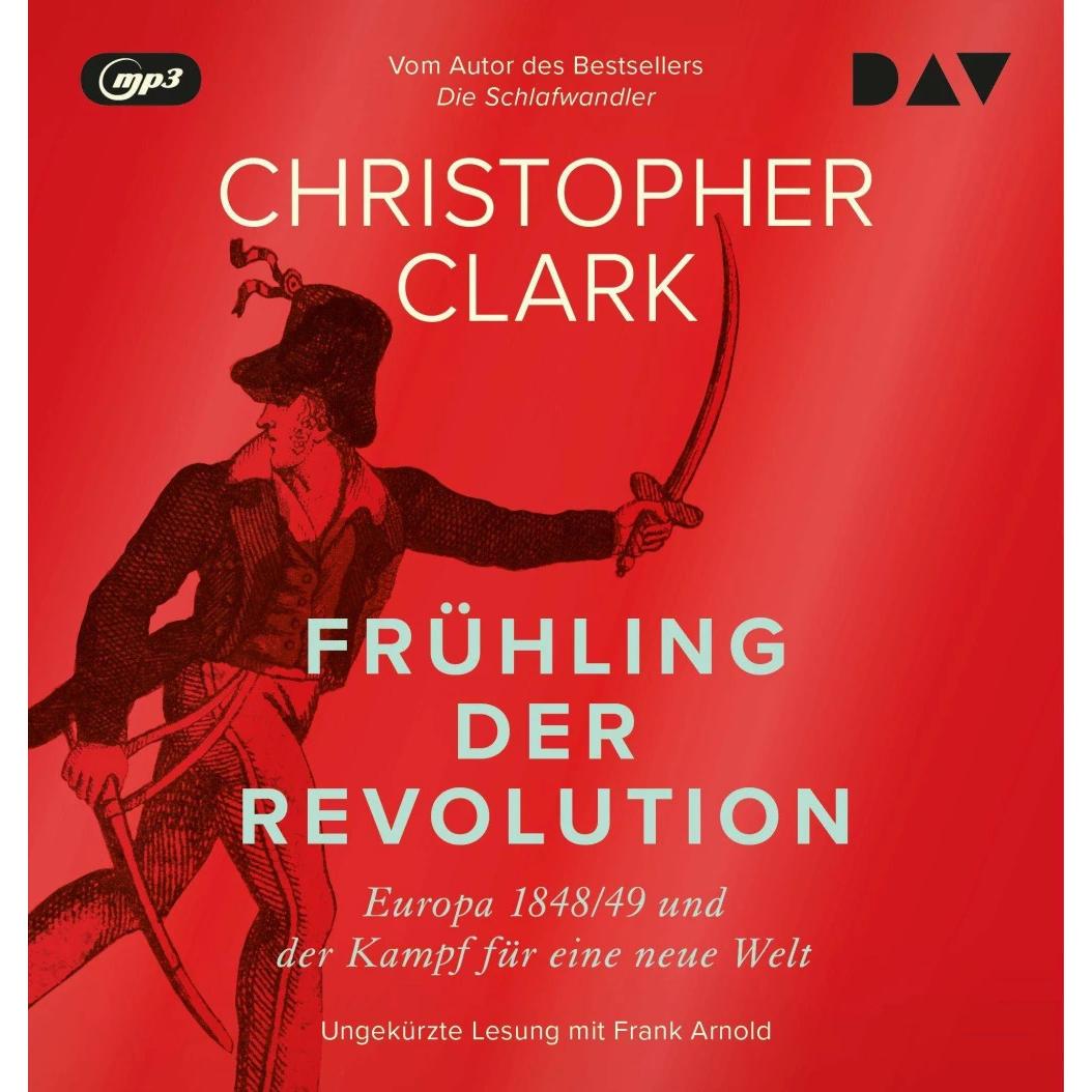 Frühling der Revolution. Europa 1848/49 und der Kampf für eine neue Welt, Hörbücher von Norbert Juraschitz, Andreas Wirt...