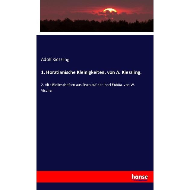 1. Horatianische Kleinigkeiten, von A. Kiessling., Fachbücher von Adolf Kiessling