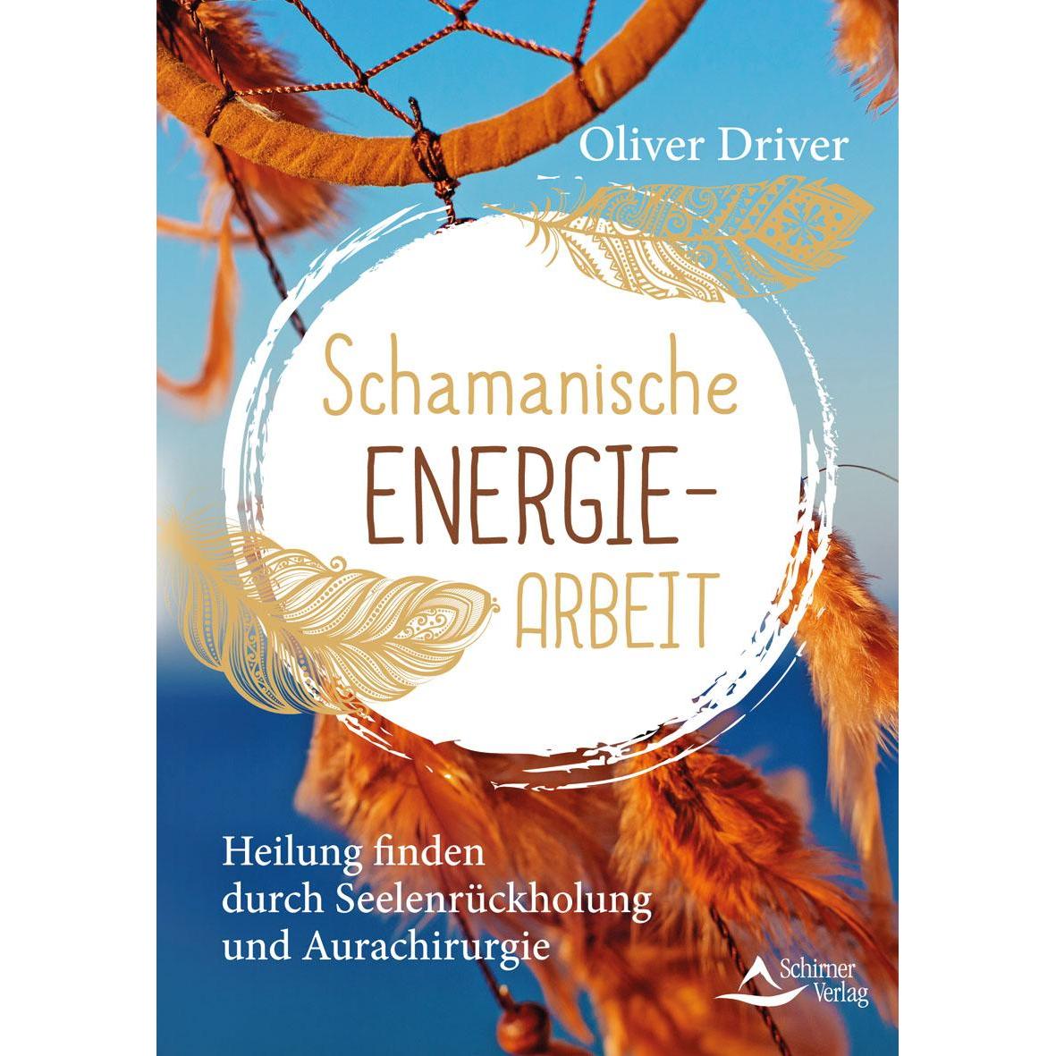 Schamanische Energiearbeit, Ratgeber von Oliver Driver