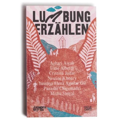 documenta fifteen lumbung erzählen, Sachbücher von Mithu M. Sanyal, Azhari Aiyub, Harriet C. Brown, Yásnaya Elena Aguila...