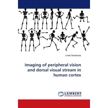 Imaging of peripheral vision and dorsal visual stream in human cortex, Fachbücher von Linda Stenbacka