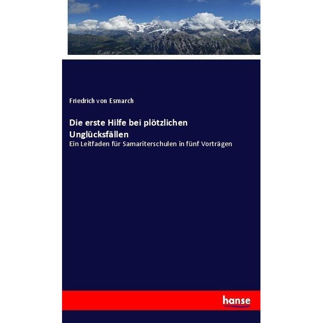Die erste Hilfe bei plötzlichen Unglücksfällen, Fachbücher von Friedrich von Esmarch