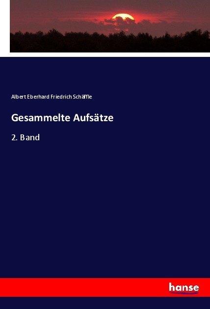 Produktbild Gesammelte Aufsätze (Deutsch, Albert Eberhard Friedrich Schäffle, 2017)