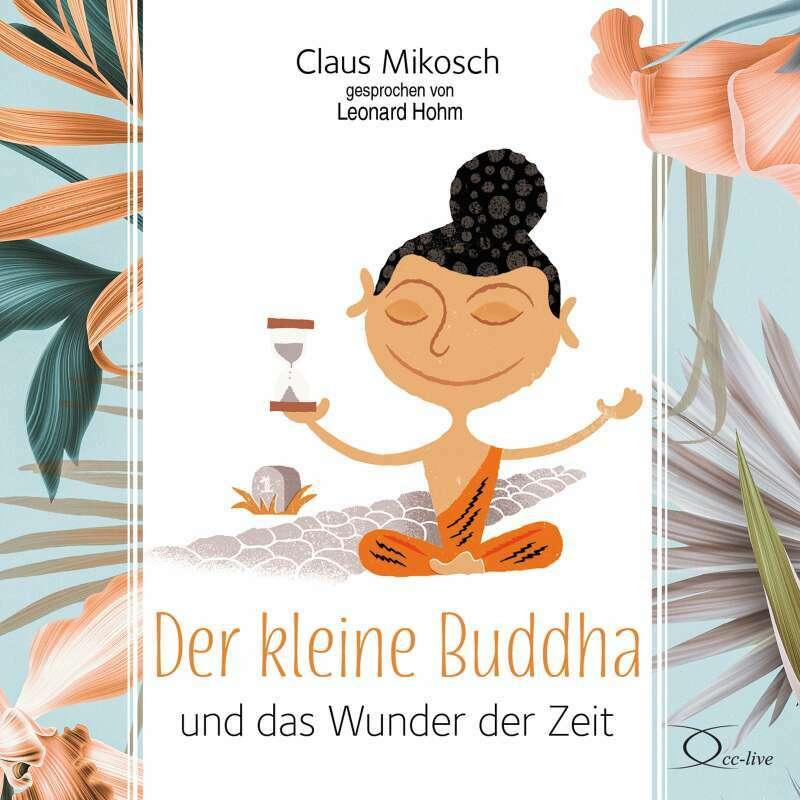 Der kleine Buddha und das Wunder der Zeit, Hörbücher von Claus Mikosch, Leonard Hohm