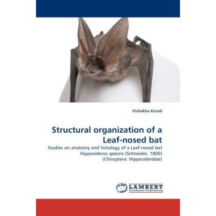Structural organization of a Leaf-nosed bat, Fachbücher von Vishakha Korad
