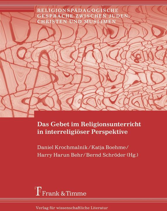 Produktbild Das Gebet im Religionsunterricht in interreligiöser Perspektive (Deutsch, Bernd Schröder, Daniel Krochmalnik, Harry Harun Behr, Katja Boehme, 2014)