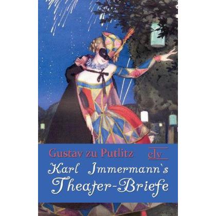 Karl Immermann's Theater-Briefe, Belletristik von Gustav zu Putlitz