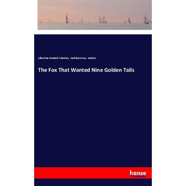 The Fox That Wanted Nine Golden Tails, Belletristik von Kathleen Gray Nelson, Albertine Randall Wheelan