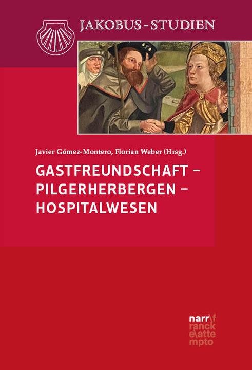 Gastfreundschaft – Pilgerherbergen – Hospitalwesen (Deutsch, Florian Weber, Javier Gómez-Montero, 2024)