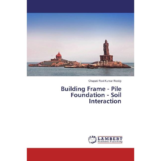 Building Frame - Pile Foundation - Soil Interaction, Fachbücher von Chapati Ravi Kumar Reddy