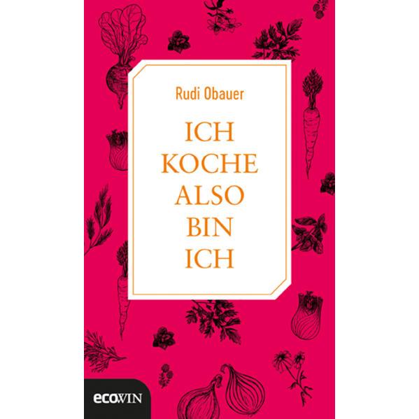 Ich koche, also bin ich, Ratgeber von Rudolf Obauer