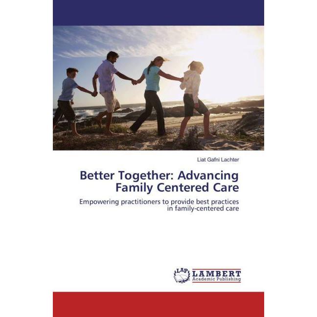 Better Together: Advancing Family Centered Care, Fachbücher von Liat Gafni Lachter