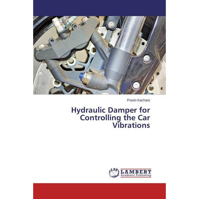 Hydraulic Damper for Controlling the Car Vibrations, Fachbücher von Pravin Kachare
