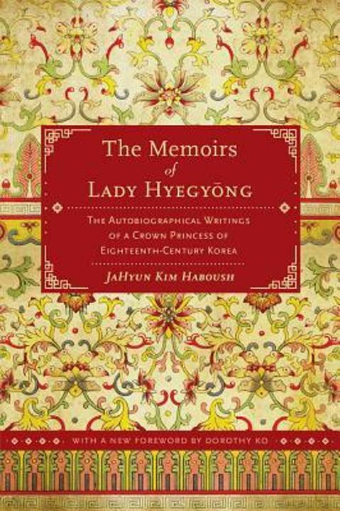 Produktbild The Memoirs of Lady Hyegyong: The Autobiographical Writings of a Crown Princess of Eighteenth-Centur (Englisch, Dorothy Ko, JaHyun Kim Haboush, 2013)