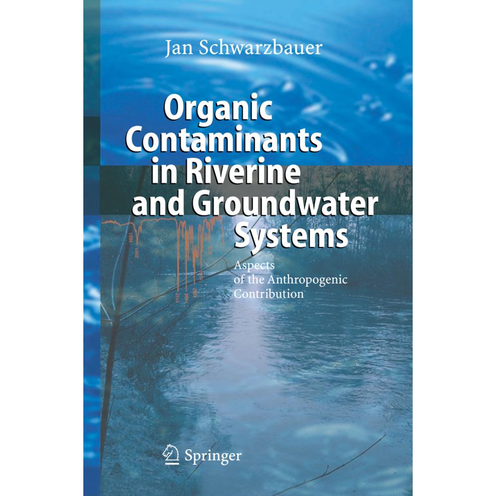 Organic Contaminants in Riverine and Groundwater Systems, Fachbücher von Jan Schwarzbauer