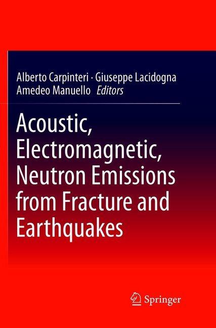 Produktbild Acoustic, Electromagnetic, Neutron Emissions from Fracture and Earthquakes (Giuseppe Lacidogna, Alberto Carpinteri, Amedeo Manuello, 2019)