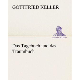 Das Tagebuch und das Traumbuch, Belletristik von Gottfried Keller