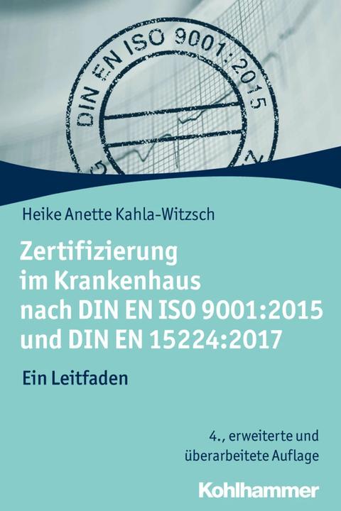 Produktbild Zertifizierung im Krankenhaus nach DIN EN ISO 9001:2015 und DIN EN 15224:2017 (Deutsch, Heike-Anette Kahla-Witzsch, 2019)