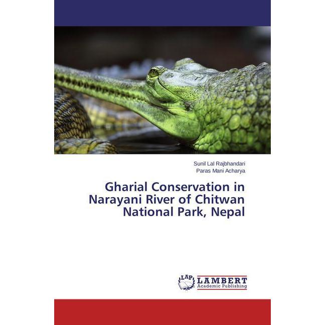 Gharial Conservation in Narayani River of Chitwan National Park, Nepal, Fachbücher von Paras Mani Acharya, Sunil Lal Raj...