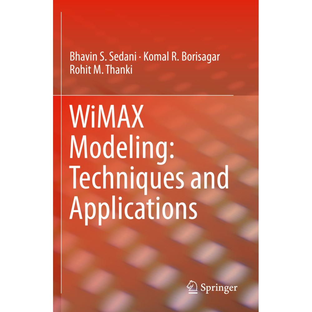 WiMAX Modeling: Techniques and Applications, Fachbücher von Komal R. Borisagar, Rohit M. Thanki, Bhavin S. Sedani