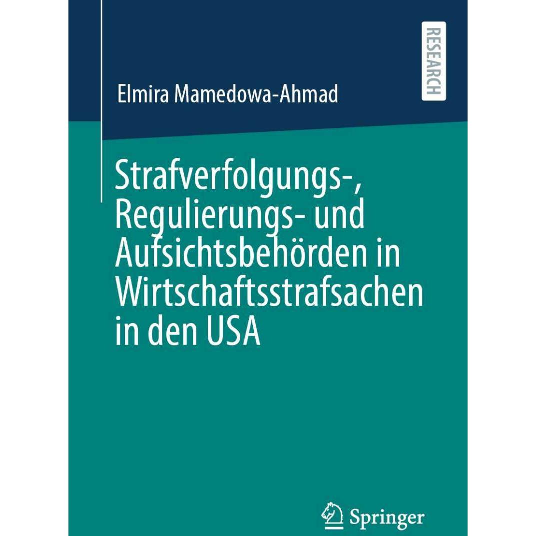 Strafverfolgungs-, Regulierungs- und Aufsichtsbehörden in Wirtschaftsstrafsachen in den USA, Fachbücher von Elmira Mamed...