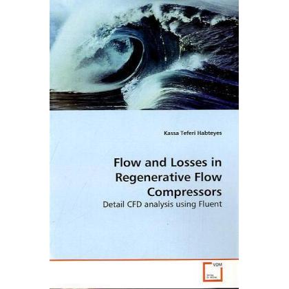 Flow and Losses in Regenerative Flow Compressors, Fachbücher von Kassa Teferi Habteyes